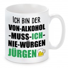 Tasse mit Motiv - ICH BIN DER VON ALKOHOL MUSS ICH NIE WÜRGEN JÜRGEN