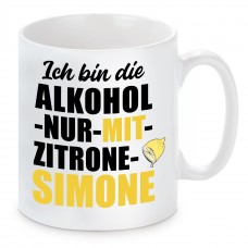 Tasse mit Motiv - Ich bin die ALKOHOL NUR MIT ZITRONE SIMONE 